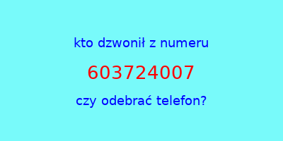 kto dzwonił 603724007  czy odebrać telefon?