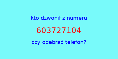 kto dzwonił 603727104  czy odebrać telefon?