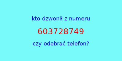 kto dzwonił 603728749  czy odebrać telefon?