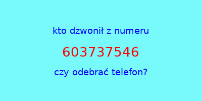 kto dzwonił 603737546  czy odebrać telefon?