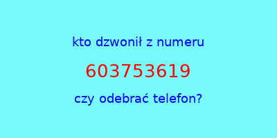 kto dzwonił 603753619  czy odebrać telefon?