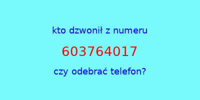 kto dzwonił 603764017  czy odebrać telefon?