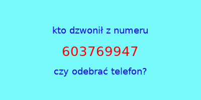 kto dzwonił 603769947  czy odebrać telefon?