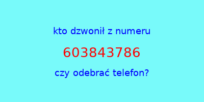 kto dzwonił 603843786  czy odebrać telefon?