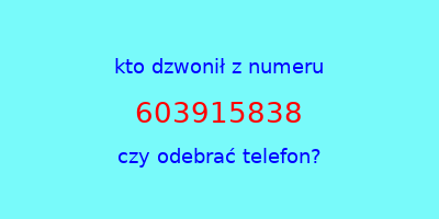 kto dzwonił 603915838  czy odebrać telefon?