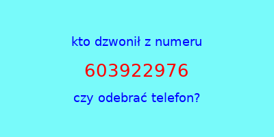 kto dzwonił 603922976  czy odebrać telefon?