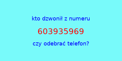 kto dzwonił 603935969  czy odebrać telefon?