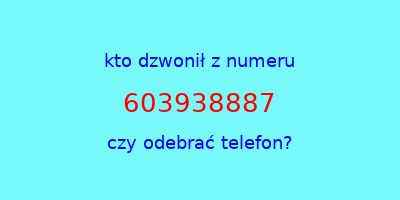 kto dzwonił 603938887  czy odebrać telefon?