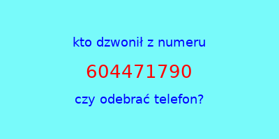 kto dzwonił 604471790  czy odebrać telefon?