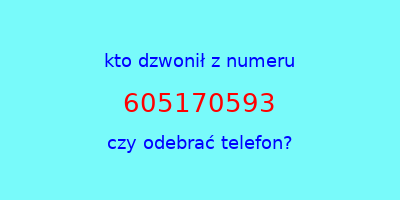 kto dzwonił 605170593  czy odebrać telefon?