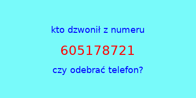 kto dzwonił 605178721  czy odebrać telefon?