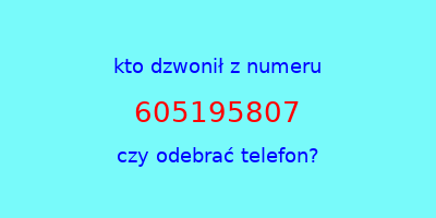 kto dzwonił 605195807  czy odebrać telefon?