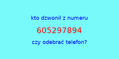 kto dzwonił 605297894  czy odebrać telefon?