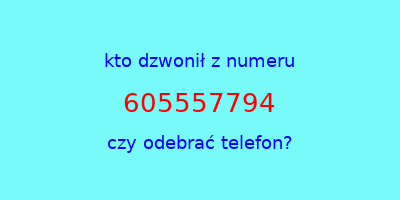 kto dzwonił 605557794  czy odebrać telefon?