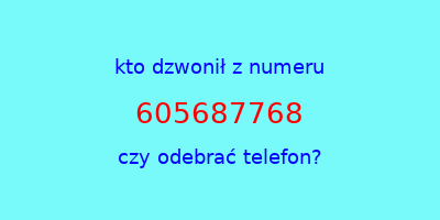 kto dzwonił 605687768  czy odebrać telefon?