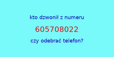 kto dzwonił 605708022  czy odebrać telefon?