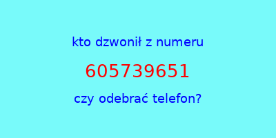 kto dzwonił 605739651  czy odebrać telefon?