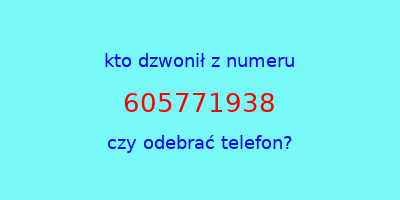 kto dzwonił 605771938  czy odebrać telefon?