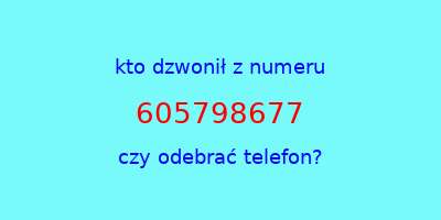 kto dzwonił 605798677  czy odebrać telefon?