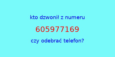 kto dzwonił 605977169  czy odebrać telefon?