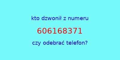 kto dzwonił 606168371  czy odebrać telefon?