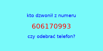 kto dzwonił 606170993  czy odebrać telefon?