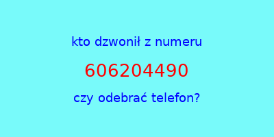 kto dzwonił 606204490  czy odebrać telefon?