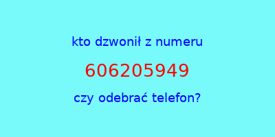 kto dzwonił 606205949  czy odebrać telefon?