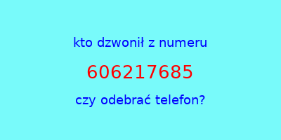 kto dzwonił 606217685  czy odebrać telefon?