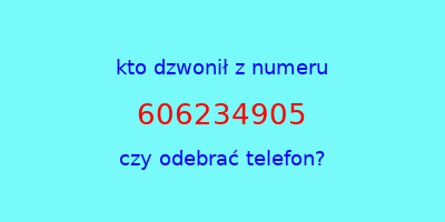 kto dzwonił 606234905  czy odebrać telefon?