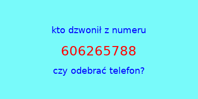 kto dzwonił 606265788  czy odebrać telefon?