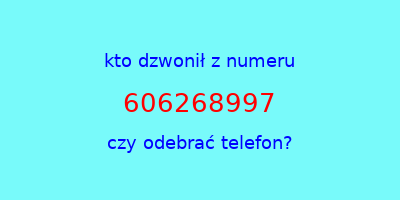 kto dzwonił 606268997  czy odebrać telefon?