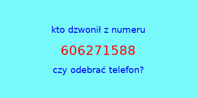 kto dzwonił 606271588  czy odebrać telefon?