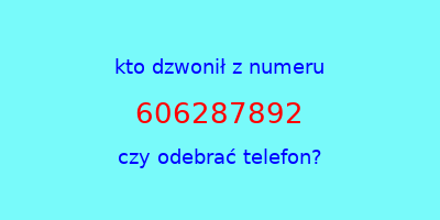 kto dzwonił 606287892  czy odebrać telefon?