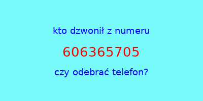 kto dzwonił 606365705  czy odebrać telefon?