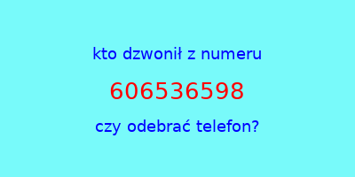 kto dzwonił 606536598  czy odebrać telefon?