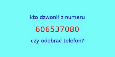 kto dzwonił 606537080  czy odebrać telefon?