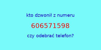 kto dzwonił 606571598  czy odebrać telefon?