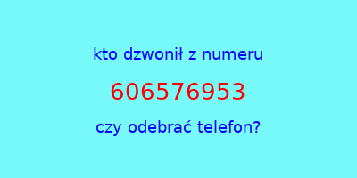 kto dzwonił 606576953  czy odebrać telefon?