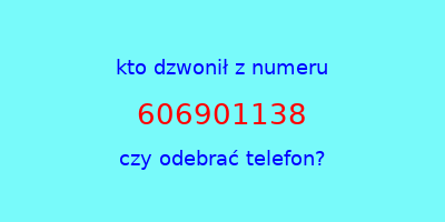 kto dzwonił 606901138  czy odebrać telefon?