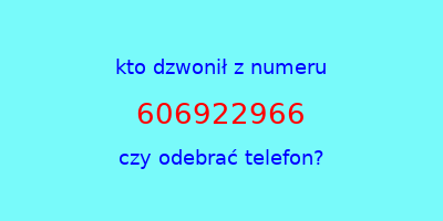 kto dzwonił 606922966  czy odebrać telefon?