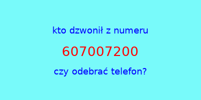 kto dzwonił 607007200  czy odebrać telefon?