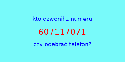 kto dzwonił 607117071  czy odebrać telefon?