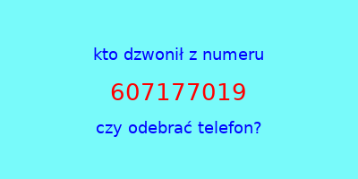 kto dzwonił 607177019  czy odebrać telefon?