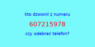 kto dzwonił 607215978  czy odebrać telefon?