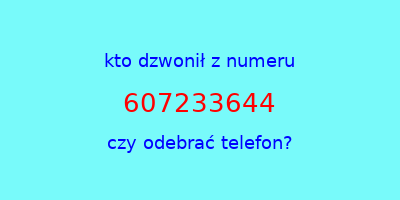 kto dzwonił 607233644  czy odebrać telefon?