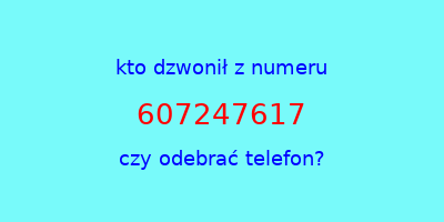 kto dzwonił 607247617  czy odebrać telefon?