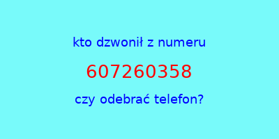 kto dzwonił 607260358  czy odebrać telefon?