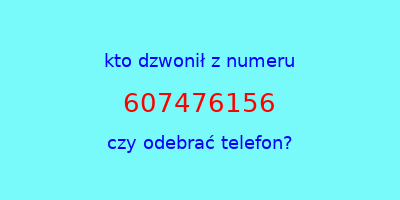 kto dzwonił 607476156  czy odebrać telefon?