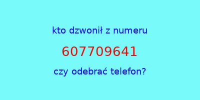 kto dzwonił 607709641  czy odebrać telefon?